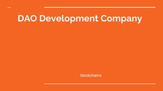 DAO Development Company
blockchainx
 
