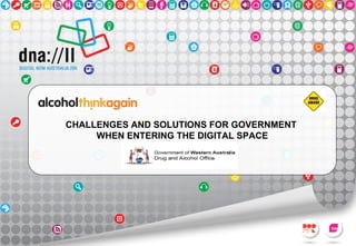 CHALLENGES AND SOLUTIONS FOR GOVERNMENT
     WHEN ENTERING THE DIGITAL SPACE
 