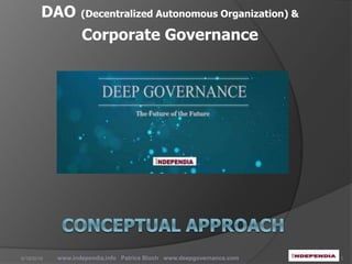 DAO (Decentralized Autonomous Organization) &
Corporate Governance
www.independia.info Patrice Bloch www.deepgovernance.com 16/19/2016
 
