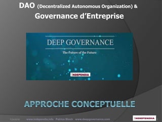 DAO (Decentralized Autonomous Organization) &
Governance d’Entreprise
www.independia.info Patrice Bloch www.deepgovernance.com 17/24/2016
 