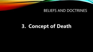 BELIEFS AND DOCTRINES
3. Concept of Death
 