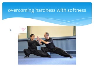 1.
overcoming hardness with softness
 