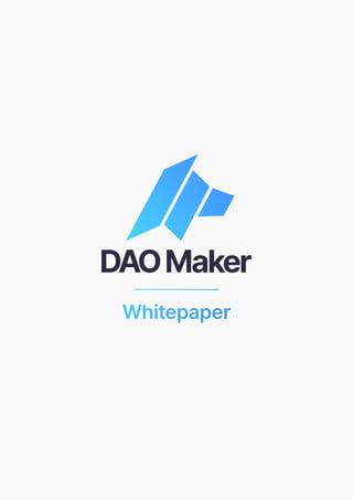 daomaker.com | Email us: info@daomaker.com
Copyright © 2019-2020 DAO Maker
1
Whitepaper
 