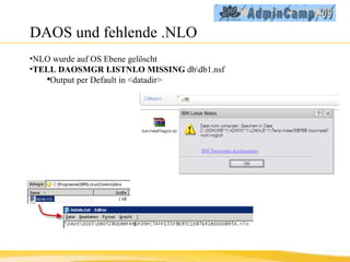 DAOS und fehlende .NLO NLO wurde auf OS Ebene gelöscht TELL DAOSMGR LISTNLO MISSING  db\db1.nsf Output per Default in <datadir> 