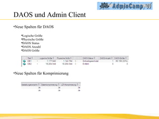 DAOS und Admin Client Neue Spalten für DAOS Logische Größe Physische Größe DAOS Status DAOS Anzahl DAOS Größe Neue Spalten für Komprimierung 