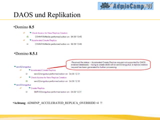 DAOS und Replikation Domino  8.5 Domino  8.5.1 Achtung : ADMINP_ACCELERATED_REPLICA_OVERRIDE=4  !! 