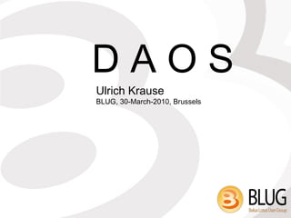 D A O S Ulrich Krause  BLUG, 30-March-2010, Brussels 