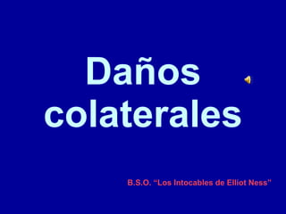 Daños colaterales ,[object Object]