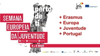 + Erasmus
+ Europa
+ Juventude
+ Portugal
 