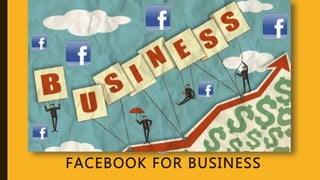 FACEBOOK FOR BUSINESS
 