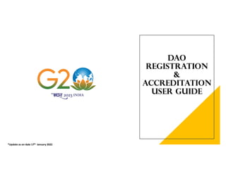 DAO
REGISTRATION
&
ACCREDITATION
USER GUIDE
*Update as on date 17th January 2022
 