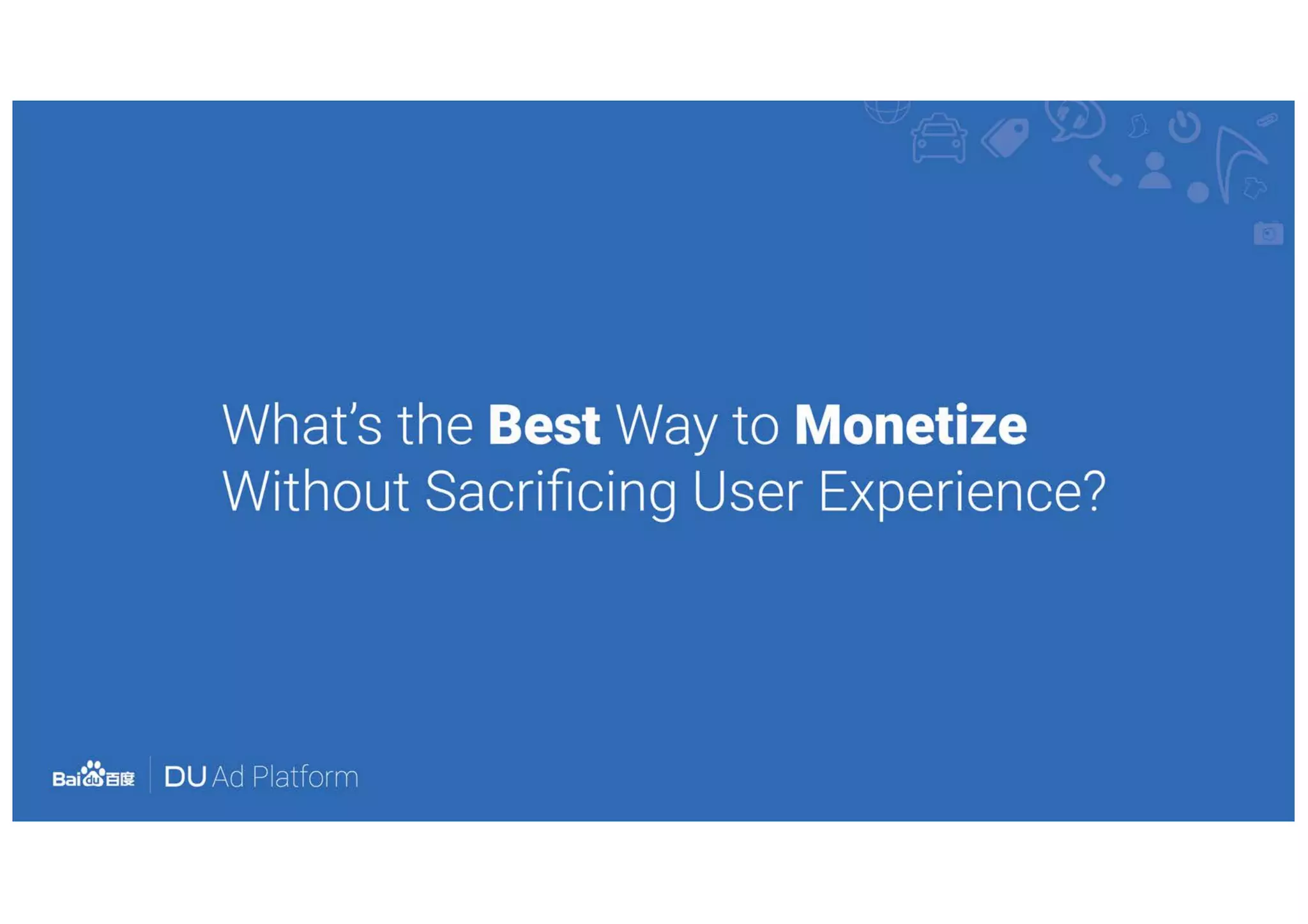 DU Ad Platform - How To Monetize From Ads Without Compromising User Experience?