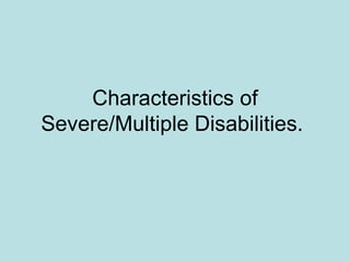 Characteristics of Severe/Multiple Disabilities.  