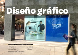 Publicidad en el punto de venta
• rotulación
• señalética
• expositores y displays
• pósters
• bolsas
Diseño gráﬁco
 