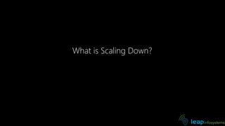 What is Scaling Down?
 