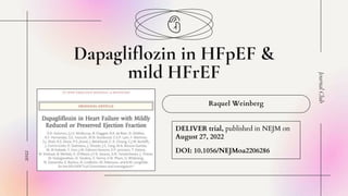 Dapagliflozin in HFpEF &
mild HFrEF
Raquel Weinberg
Journal
Club
2022
DELIVER trial, published in NEJM on
August 27, 2022
DOI: 10.1056/NEJMoa2206286
 