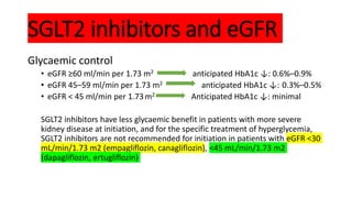 SGLT2 inhibitors and eGFR
Glycaemic control
• eGFR ≥60 ml/min per 1.73 m2 anticipated HbA1c ↓: 0.6%–0.9%
• eGFR 45–59 ml/m...