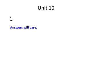 Unit 10
1.
Answers will vary.
 
