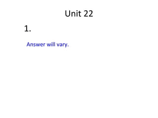 Unit 22
1.
Answer will vary.
 