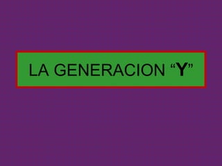 LA GENERACION “ Y ” 