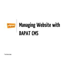 Managing Website with
                   DAPAT CMS


© Azli Paat 2009
 