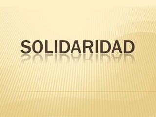 SOLIDARIDAD
 