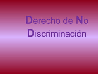 Derecho de No
Discriminación
 