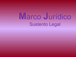 Marco Jurídico
Sustento Legal
 