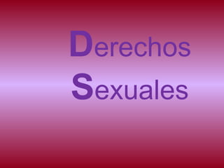 Derechos
Sexuales
 
