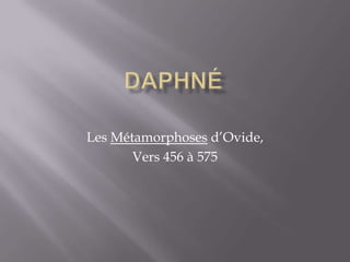 Daphné Les Métamorphosesd’Ovide, Vers 456 à 575 