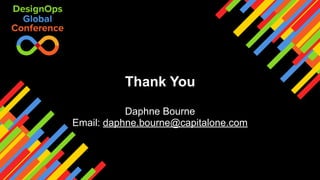 Thank You
Daphne Bourne
Email: daphne.bourne@capitalone.com
 