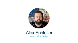 8
Alex Schleifer
Airbnb VP of Design
 