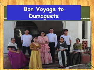 Bon Voyage to
Dumaguete
 
