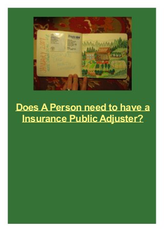 Does A Person need to have a
Insurance Public Adjuster?

 
