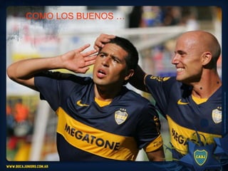 COMO LOS BUENOS …
 