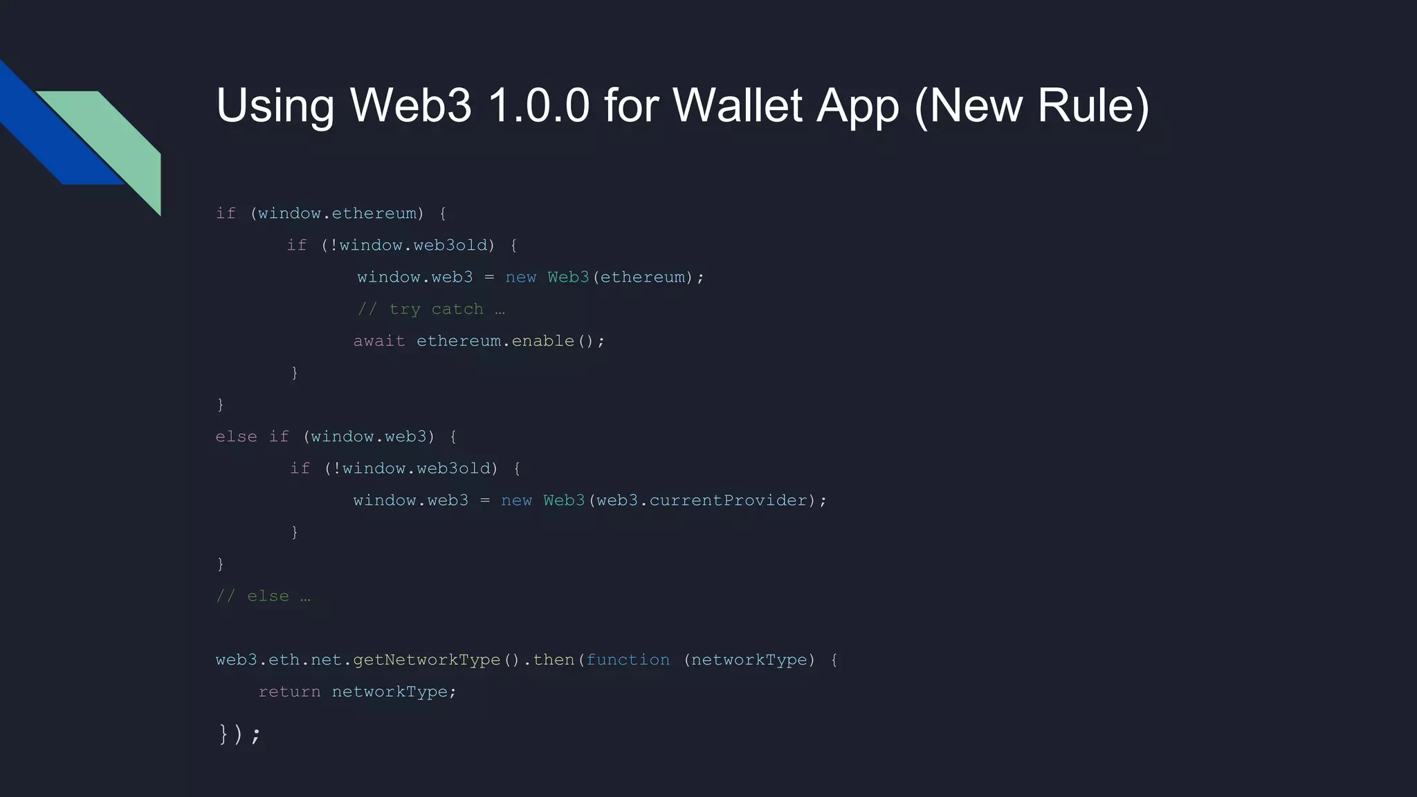 Using Web3 1.0.0 for Wallet App (New Rule)
if (window.ethereum) {
if (!window.web3old) {
window.web3 = new Web3(ethereum);
// try catch …
await ethereum.enable();
}
}
else if (window.web3) {
if (!window.web3old) {
window.web3 = new Web3(web3.currentProvider);
}
}
// else …
web3.eth.net.getNetworkType().then(function (networkType) {
return networkType;
});
 