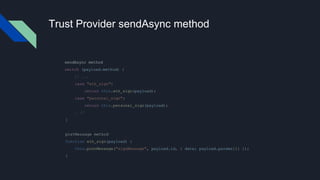 Trust Provider sendAsync method
sendAsync method
switch (payload.method) {
// ...
case "eth_sign":
return this.eth_sign(pa...