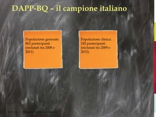 © HE, 2017 Vorlage für PowerPoint-Präsentation in 4:3 8
DAPP-BQ – il campione italiano
Popolazione generale:
862 partecipanti
(reclutati tra 2008 e
2011)
Popolazione clinica:
182 partecipanti
(reclutati tra 2009 e
2012)
 