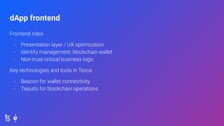 dApp frontend
Frontend roles
- Presentation layer / UX optimization
- Identity management: blockchain wallet
- Non-trust-c...