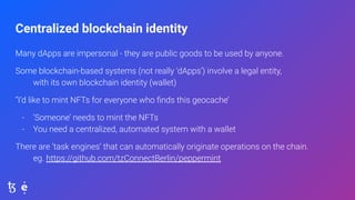 Centralized blockchain identity
Many dApps are impersonal - they are public goods to be used by anyone.
Some blockchain-ba...