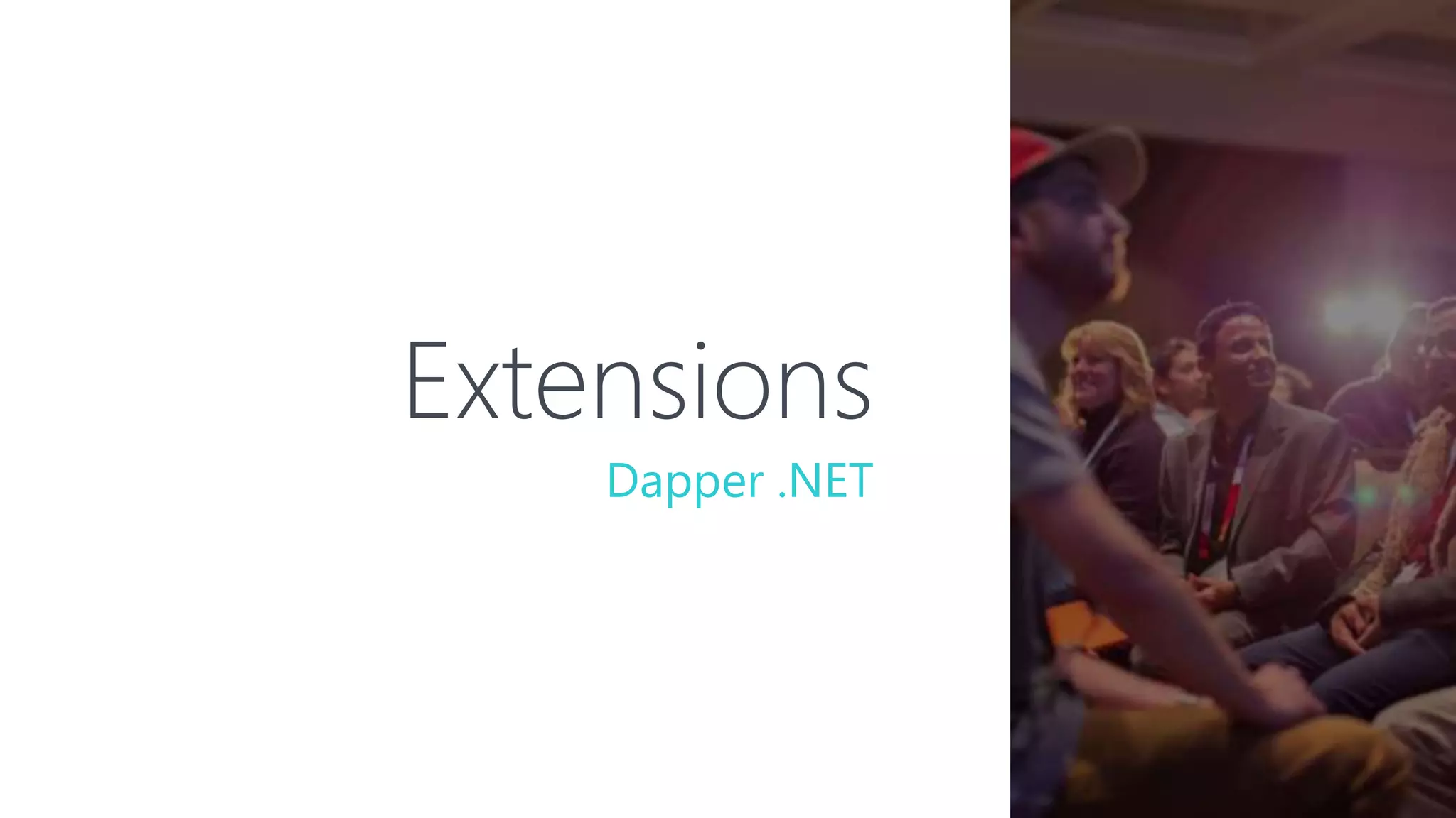 Extensions
Dapper .NET
 