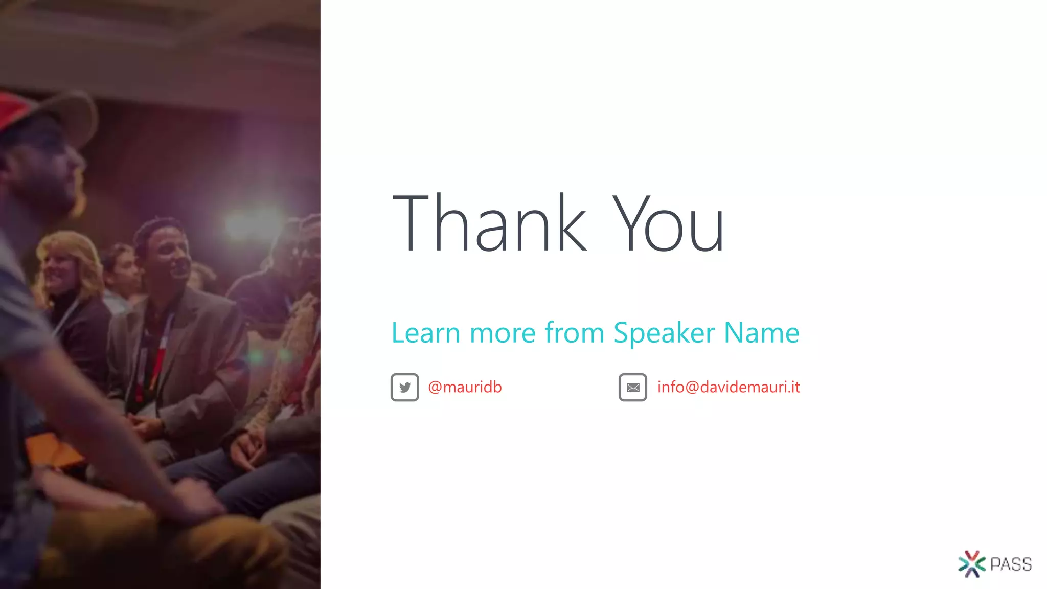 Thank You
Learn more from Speaker Name
info@davidemauri.it@mauridb
 