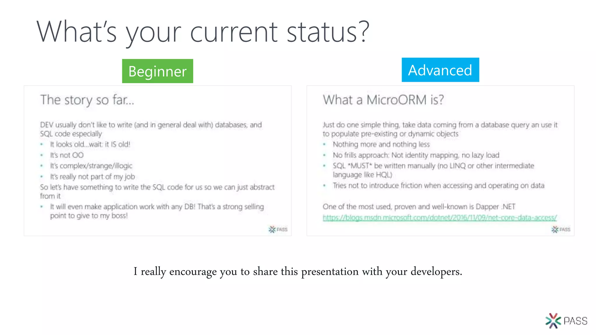 What’s your current status?
Beginner Advanced
I really encourage you to share this presentation with your developers.
 