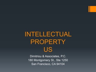 INTELLECTUAL
  PROPERTY
     US
 Dimitriou & Associates, P.C.
180 Montgomery St., Ste 1250
  San Francisco, CA 94104
 