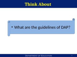 Department of Education
Think About
23
• What are the guidelines of DAP?
 