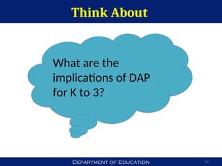 Department of Education
Think About
54
What are the
implications of DAP
for K to 3?
 