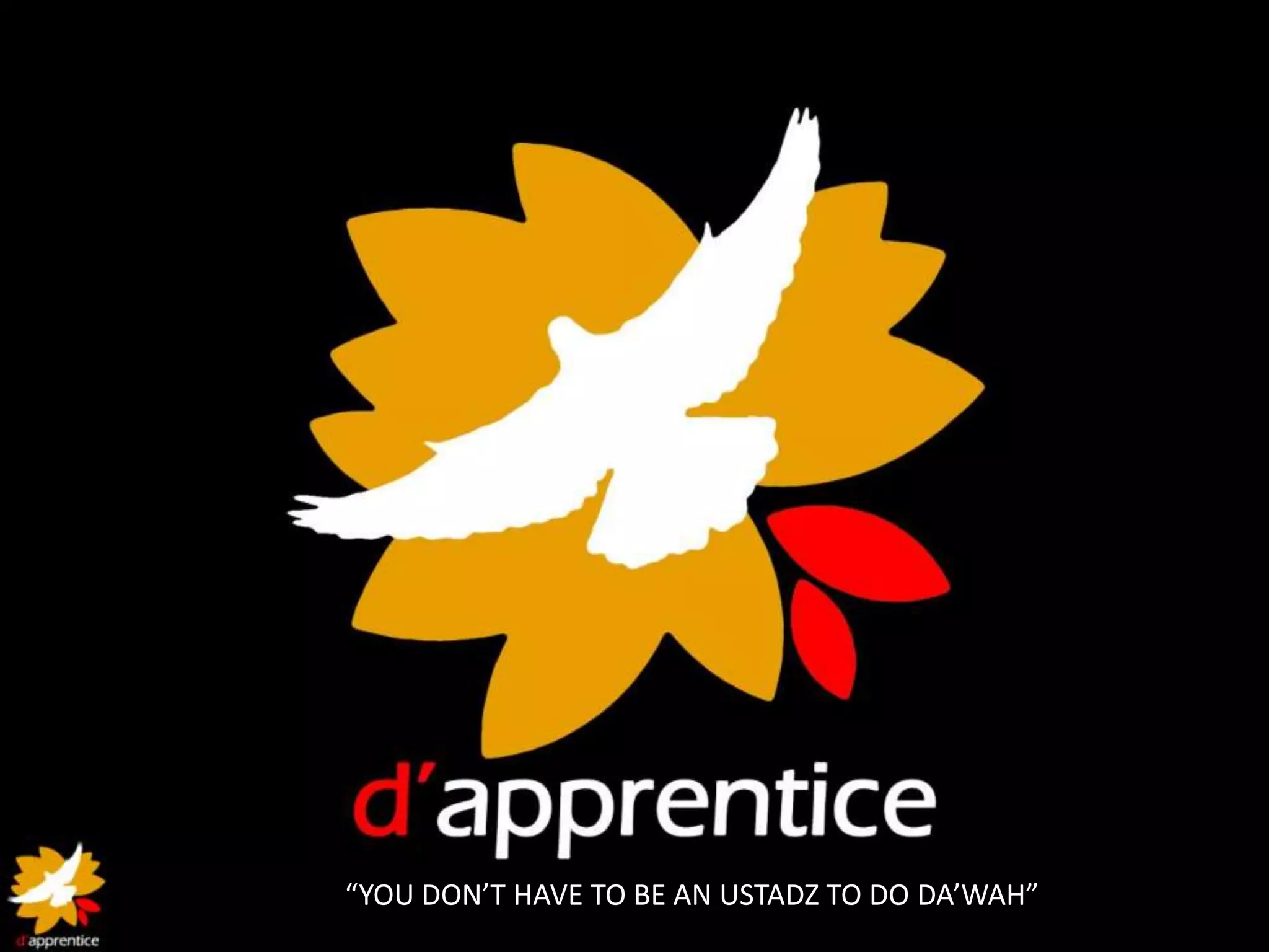 “YOU DON’T HAVE TO BE AN USTADZ TO DO DA’WAH”
 