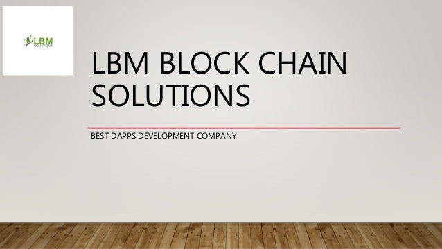 LBM BLOCK CHAIN
SOLUTIONS
BEST DAPPS DEVELOPMENT COMPANY
 