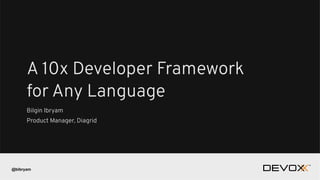 @bibryam
Bilgin Ibryam
Product Manager, Diagrid
A 10x Developer Framework
for Any Language
 