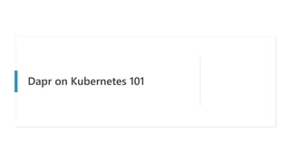 Dapr on Kubernetes 101
 